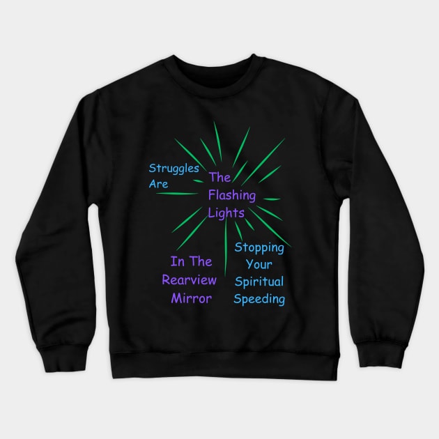 Struggles Are Flashing Lights In The Rearview Mirror Crewneck Sweatshirt by MiracleROLart